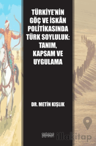 Türkiye’nin Göç ve İskân Politikasında Türk Soyluluk: Tanım, Kapsam ve Uygulama
