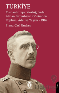 Türkiye Osmanlı İmparatorluğu’nda Alman Bir Subayın Gözünden Toplum, Adet ve Yaşam – 1916