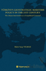 Türkiye’s Geostrategic Maritime Policy In The 	21st Century - The Libyan Intervention as a 	Geopolitical Crossroad