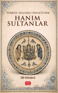 Türkiye Selçuklu Devleti’nde Hanım Sultanlar