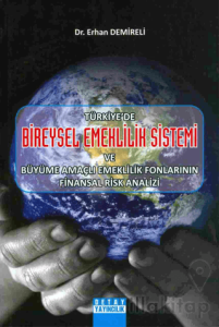 Türkiye'de Bireysel Emeklilik Sistemi Ve Büyüme Amaçlı Emeklilik Fonlarının Finansal Risk Analizi