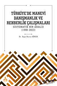 Türkiye'de Manevi Danışmanlık ve Rehberlik Çalışmaları Sistematik Bir Analiz (1990-2023)