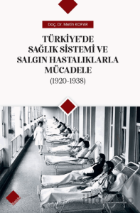Türkiye'de Sağlık Sistemi ve Salgın Hastalıklarla Mücadele (1920-1938)