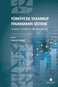 Türkiye'de Tasarruf Finansman Sistemi: Hukukî, İktisadî ve Fıkhî Boyutlar