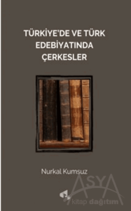 Türkiye'de ve Türk Edebiyatında Çerkesler