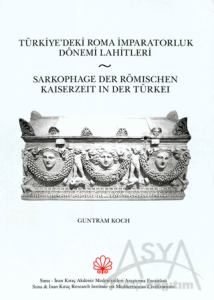 Türkiye'deki Roma İmparatorluk Dönemi Lahitleri / Sarkophage Der Römischen Kaiserzeit in Der Turkei