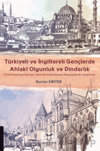 Türkiyeli ve İngiltereli Gençlerde Ahlakî Olgunluk ve Dindarlık