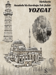 Türklerin Anadolu’da Kurduğu Tek Şehir Yozgat