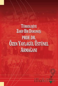 Türkolojiye Zarif Bir Dokunuş: Prof. Dr. Özen Yaylagül Üstünel Armağanı