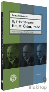 Üç Felsefi Mesele: Hayat, Ölüm, İrade