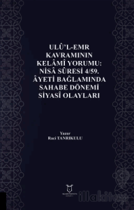 Ulu'l-Emr Kavramının Kelami Yorumu: Nisa Suresi 4/59. Ayeti Bağlamında Sahabe Dönemi Siyasi Olayları