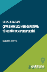 Uluslararası Çevre Hukukunun Öğretimi: Türk Dünyası Perspektifi