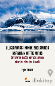 Uluslararası Hukuk Bağlamında İnsanlığın Ortak Mirası: Antarktik Doğal Kaynaklarının Küresel Yönetimi Örneği
