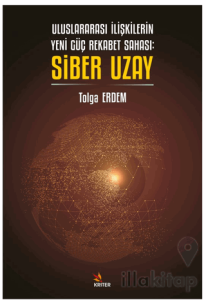 Uluslararası İlişkilerin Yeni Güç Rekabet Sahası: Siber Uzay
