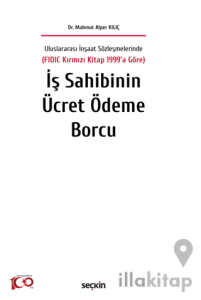 Uluslararası İnşaat Sözleşmelerinde (FIDIC Kırmızı Kitap 1999'a Göre) İş Sahibinin Ücret Ödeme Borcu