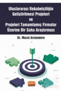 Uluslararası Rekabetçiliğin Geliştirilmesi Projeleri ve Projeleri Tamamlamış Firmalar Üzerine Bir Saha Araştırması