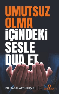 Umutsuz Olma İçindeki Sesle Dua Et
