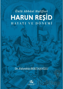 Ünlü Abbâsî Halifesi Harun Reşid Hayatı ve Dönemi