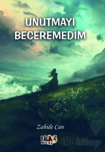 Unutmayı Beceremedim