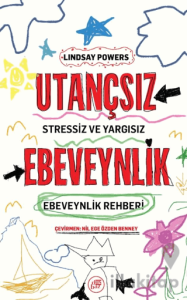 Utançsız Ebeveynlik: Stressiz ve Yargısız Ebeveynlik Rehberi