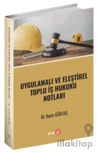 Uygulamalı ve Eleştirel Toplu İş Hukuku Notları