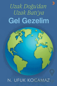 Uzak Doğu’dan Uzak Batı’ya Gel Gezelim