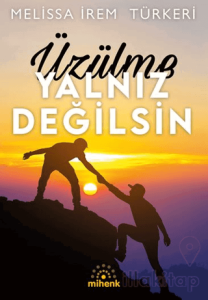 Üzülme Yalnız Değilsin