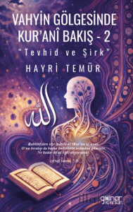 Vahyin Gölgesinde Kur’anî Bakış 2 “Tevhid ve Şirk”