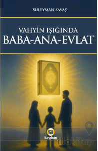 Vahyin Işığında Baba - Ana - Evlat