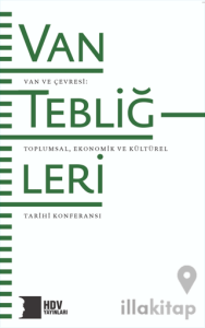 Van Tebliğleri - Van ve Çevresi: Toplumsal, Ekonomik ve Kültürel Tarihi Konferansı