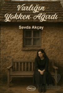 Varlığın Yokken Ağırdı