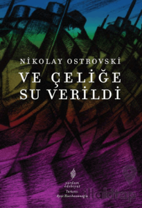 Ve Çeliğe Su Verildi