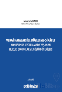 Vergi Hataları İle Düzeltme - Şikayet Konusunda Uygulamada Yaşanan Hukuki Sorunlar ve Çözüm Önerileri