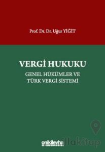 Vergi Hukuku - Genel Hükümler ve Türk Vergi Sistemi