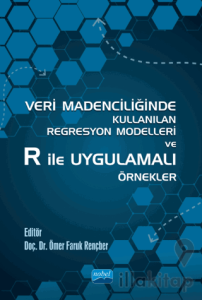 Veri Madenciliğinde Kullanılan Regresyon Modelleri ve R İle Uygulamalı Örnekler