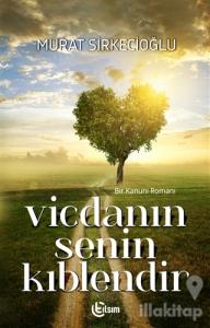 Vicdanın Senin Kıblendir