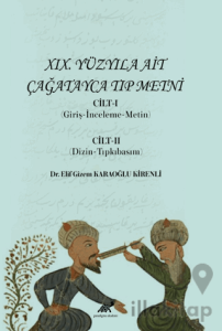 XIX. Yüzyıla Ait Çağatayca Tıp Metni Cilt-I (Giriş-İnceleme-Metin) Cilt-II (Dizin-Tıpkıbasım)