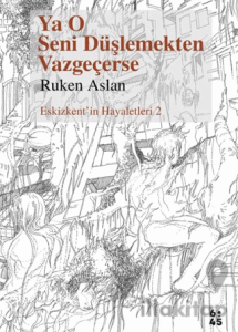 Ya O Seni Düşlemekten Vazgeçerse