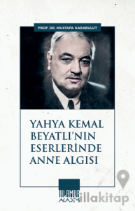 Yahya Kemal Beyatlı'nın Eserlerinde Anne Algısı