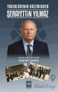 Yakınlarının Kaleminden Şerafettin Yılmaz