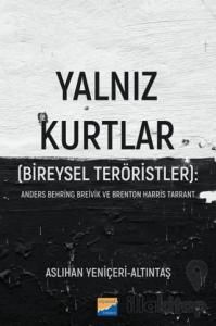 Yalnız Kurtlar (Bireysel Teröristler): Anders Behring Breivik ve Brenton Harris Tarrant