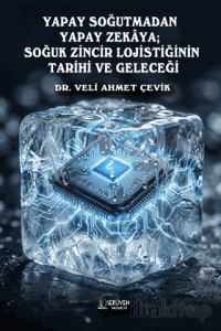 Yapay Soğutmadan Yapay Zekaya; Soğuk Zincir Lojistiğinin Tarihi ve Geleceği