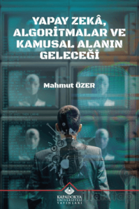 Yapay Zeka, Algoritmalar ve Kamusal Alanin Geleceği