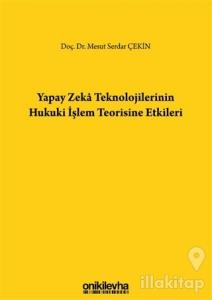 Yapay Zeka Teknolojilerinin Hukuki İşlem Teorisine Etkileri (Ciltli)