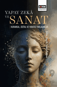 Yapay Zekâ ve Sanat: Kuramsal, Dijital ve Yaratıcı Yaklaşımlar