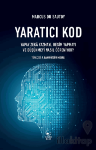 Yaratıcı Kod - Yapay Zeka Yazmayı, Resim Yapmayı ve Düşünmeyi Nasıl Öğreniyor?