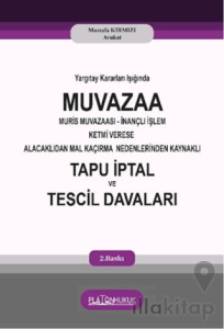 Yargıtay Kararları Işığında Muvaza Muris Muvazaası İnançlı İşlem Ketmi Verese Alacaklıdan Mal Kaçırma Nedenlerinden Kaynaklı Tapu İptal ve Tescil Davaları