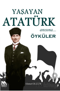 Yaşayan Atatürk Anısına Öyküler