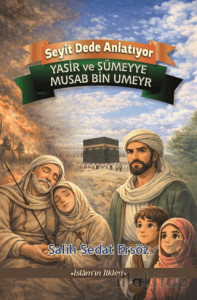 Yasir ve Sümeyye - Musab bin Umeyr