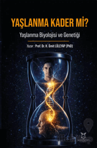 Yaşlanma Kader mi? Yaşlanma Biyolojisi ve Genetiği